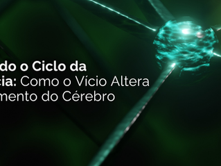 Desvendando o Ciclo da Dependência: Como o Vício Altera o Funcionamento do Cérebro