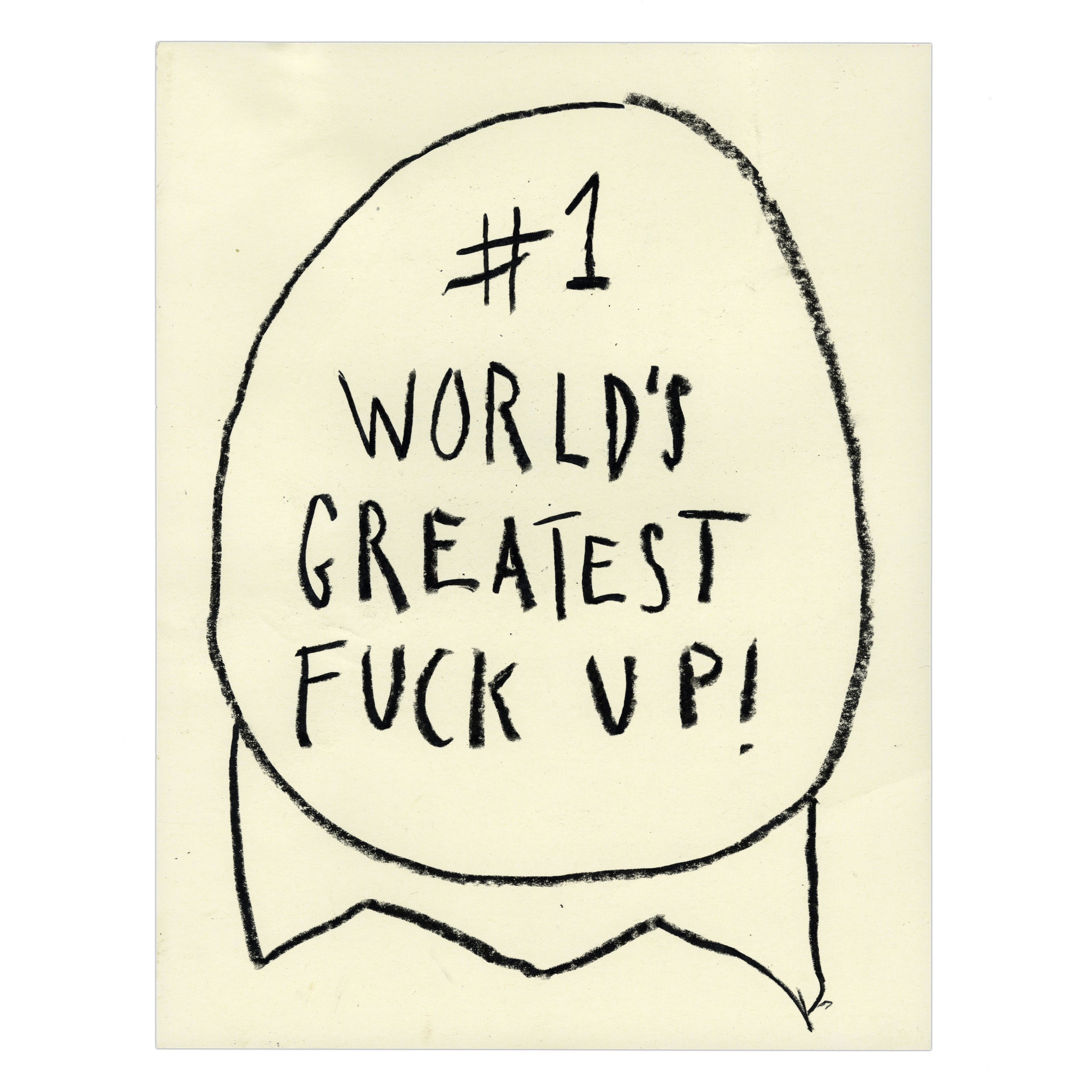 #1 Worlds Greatest Fuck Up