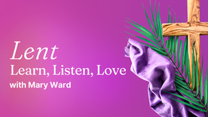 Lent: Learn, Listen, Love with Mary Ward.