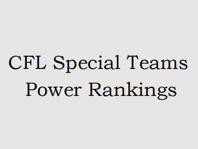 CFL Special Teams Power Rankings - A Week 17 Review