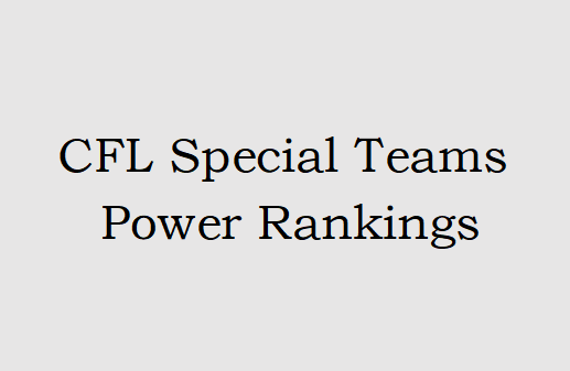 CFL Special Teams Power Rankings - A Week 19 Review