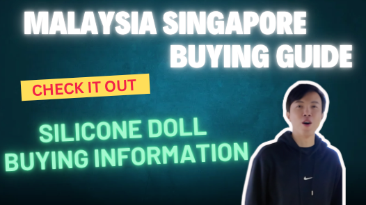 Malaysia / Singapore Silicone Doll Buying Guide|Complete Beginner’s Handbook