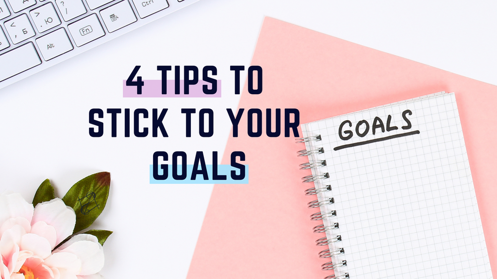 4 Tips to Stick to Your Goals