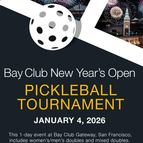 Pickleball Tournament in the Bay Area
Bay Club New Year's Open
Bay Club Gateway