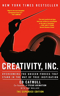 Creativity, Inc._ Overcoming the Unseen Forces That Stand in the Way of True Inspiration