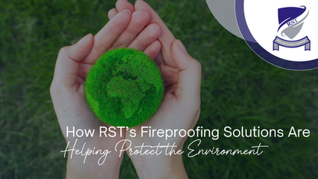 How RST’s Fireproofing Solutions Are Helping Protect the Environment
