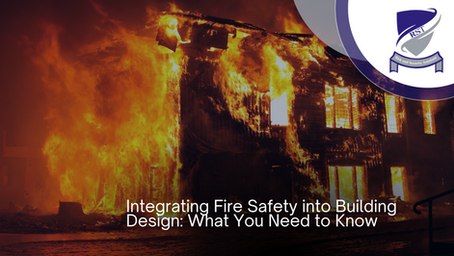 Integrating Fire Safety into Building Design: What You Need to Know