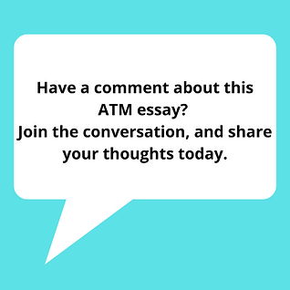 Have a comment about this ATM essay Join the conversation, and share your thoughts today..