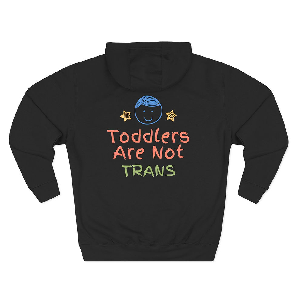 Toddlers are not Trans - Three-Panel Fleece Hoodie