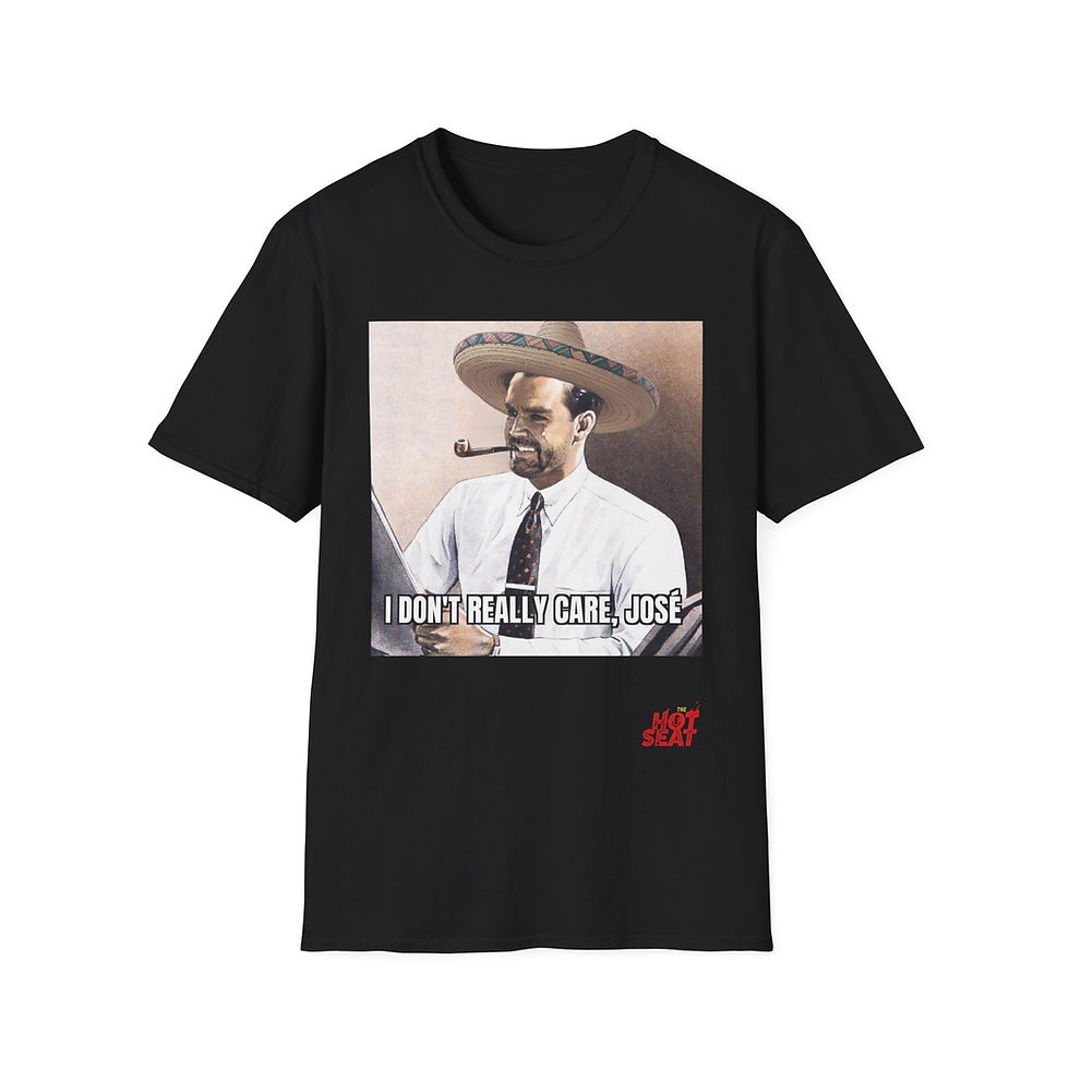 Hot Seat - I Don't Really Care Jose - Unisex Softstyle T-Shirt
