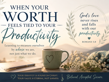 When Your Worth Feels Tied to Your Productivity