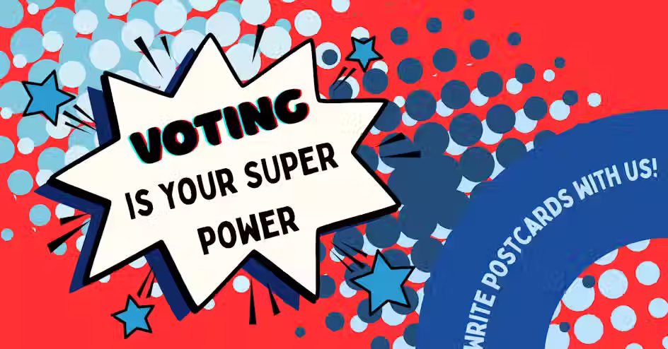 Voting Is Your Superpower! Postcard Writing Party