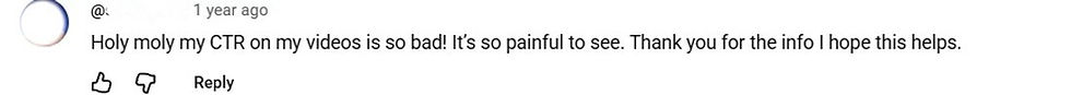 Social media comment with avatar and reply icons reads: Holy moly my CTR on my videos is so bad! It’s so painful to see.