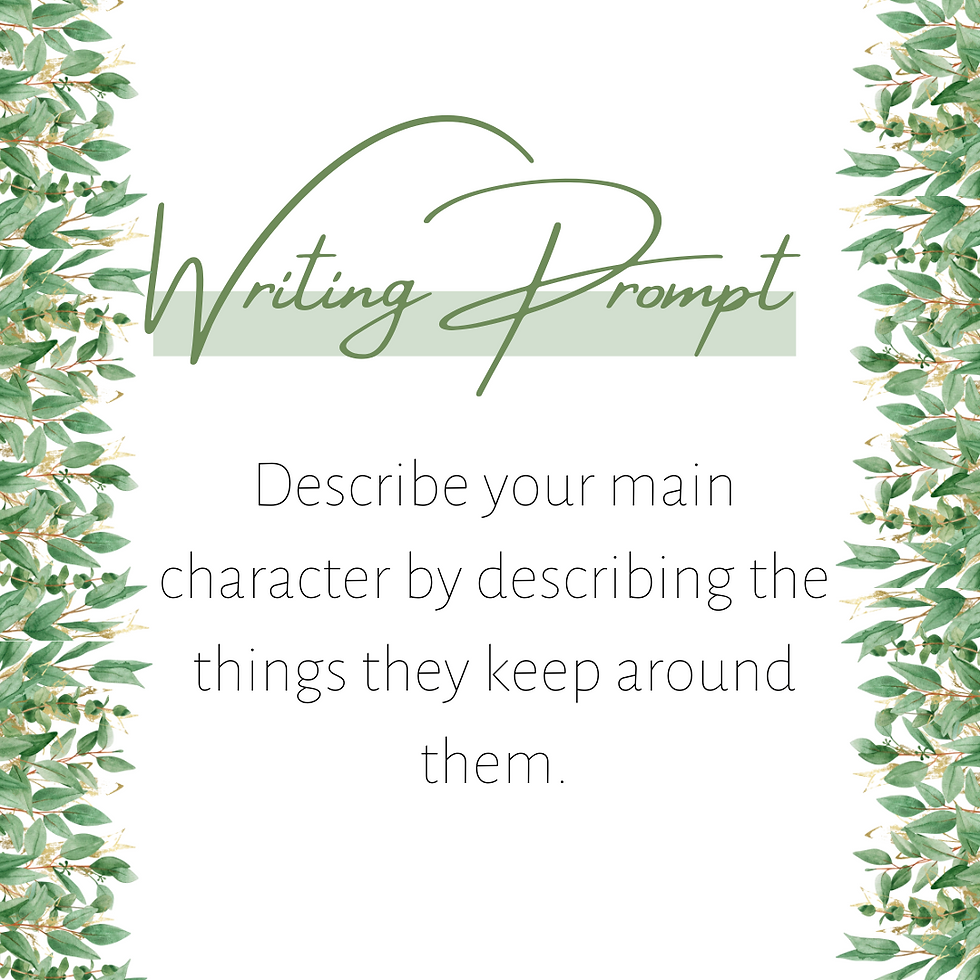 Writing Prompt from Curious Bri Stories: Describe your main character by describing the things they keep around them.