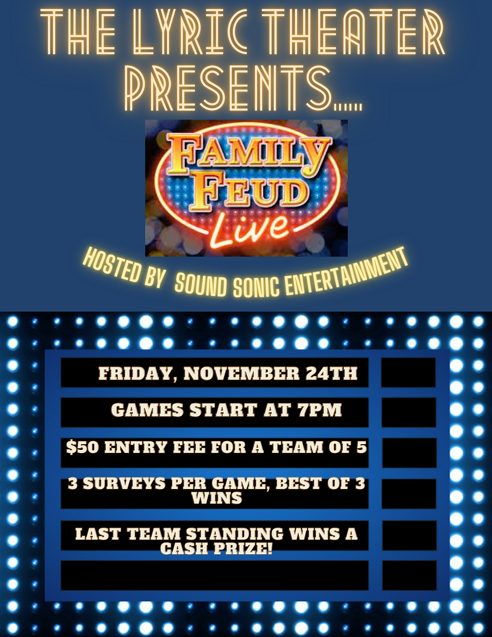 Family Feud at The Lyric Theater - Fri. 11/24 - Doors open at 6pm - Family Feud Starts at 7pm