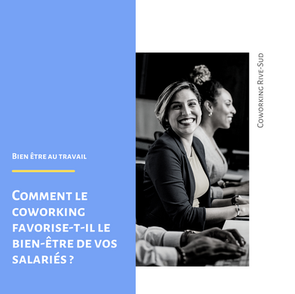 Comment le coworking favorise-t-il le bien-être de vos salariés?