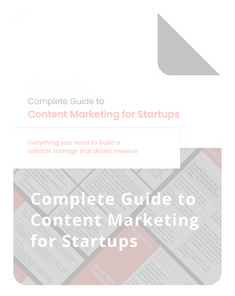 Complete Guide to Content Marketing for Startups