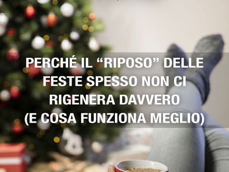Perché il “riposo” delle feste spesso non ci rigenera davvero (e cosa funziona meglio)