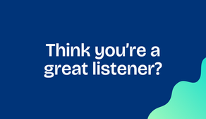 Great questions mean nothing without great listening.