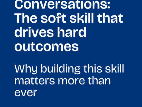 Candid conversations: the soft skill that drives hard outcomes 