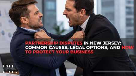 Partnership Disputes in New Jersey: Common Causes, Legal Options, and How to Protect Your Business