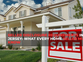 Seller Disclosure Requirements in New Jersey: What Every Home Seller Must Know