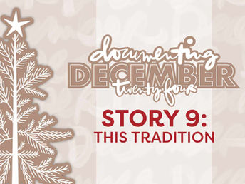 Stylized tree with star on left, text reads "Documenting December twenty four, Story 9: This Tradition" on beige background with script pattern.