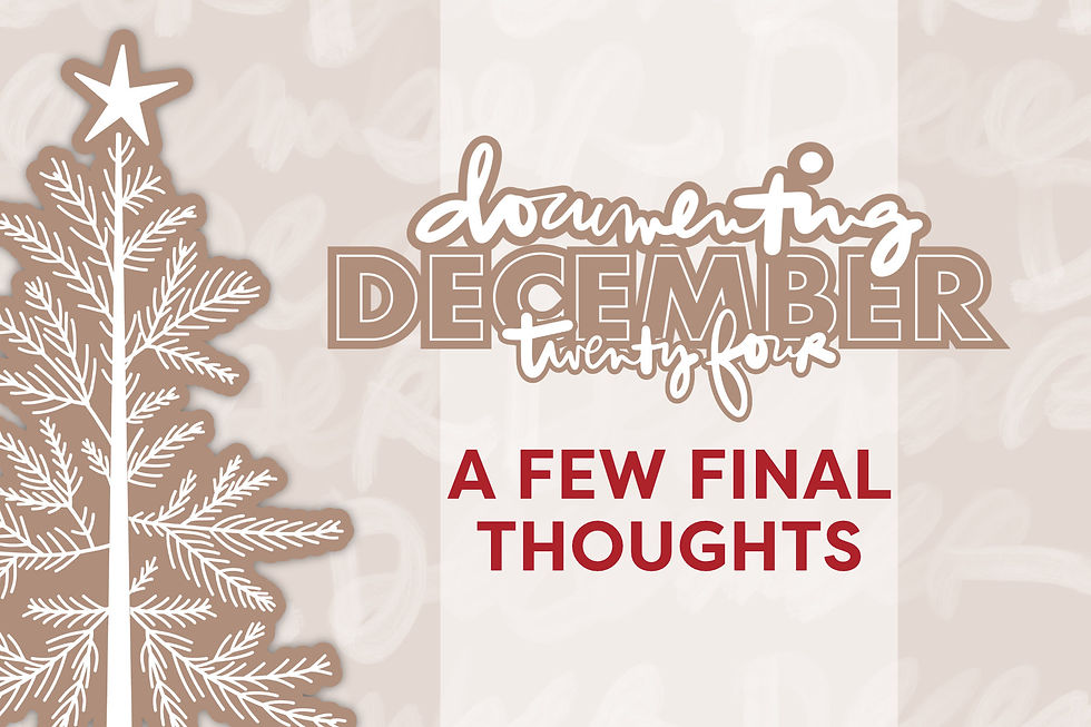 Stylized text "Documenting December Twenty Four" and "A Few Final Thoughts" on beige background with white tree and star graphic.
