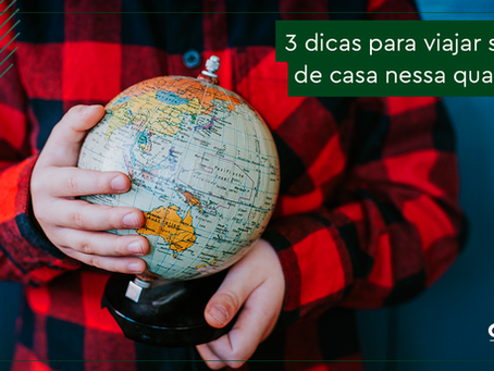 Confira 03 dicas para viajar sem sair de casa nessa quarentena