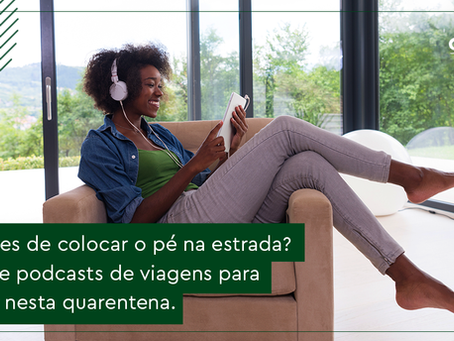 Dicas de podcasts de viagens para escutar nessa quarentena.