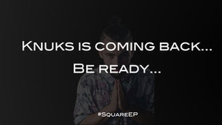 Knuks is coming back...
