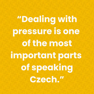 Do you ever freeze when someone speaks Czech to you?