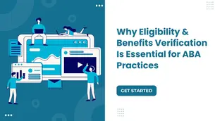 Why Eligibility & Benefits Verification Is Essential for ABA Practices