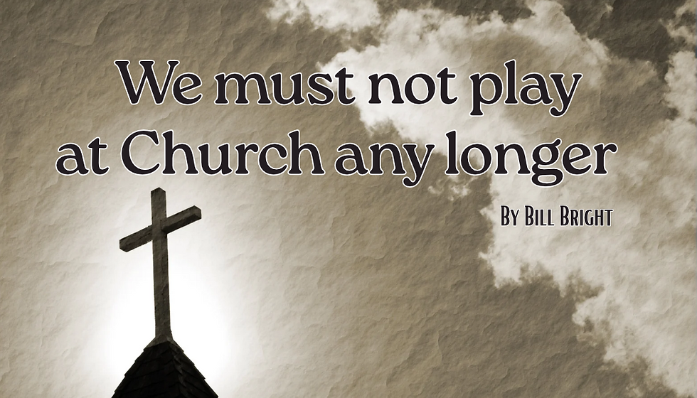We must not play at Church