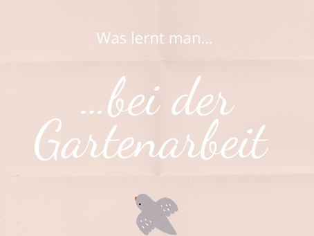 Was lernt man bei der Gartenarbeit?
