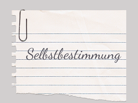 Selbstbestimmung - ein Wunsch der wieder laut werden darf