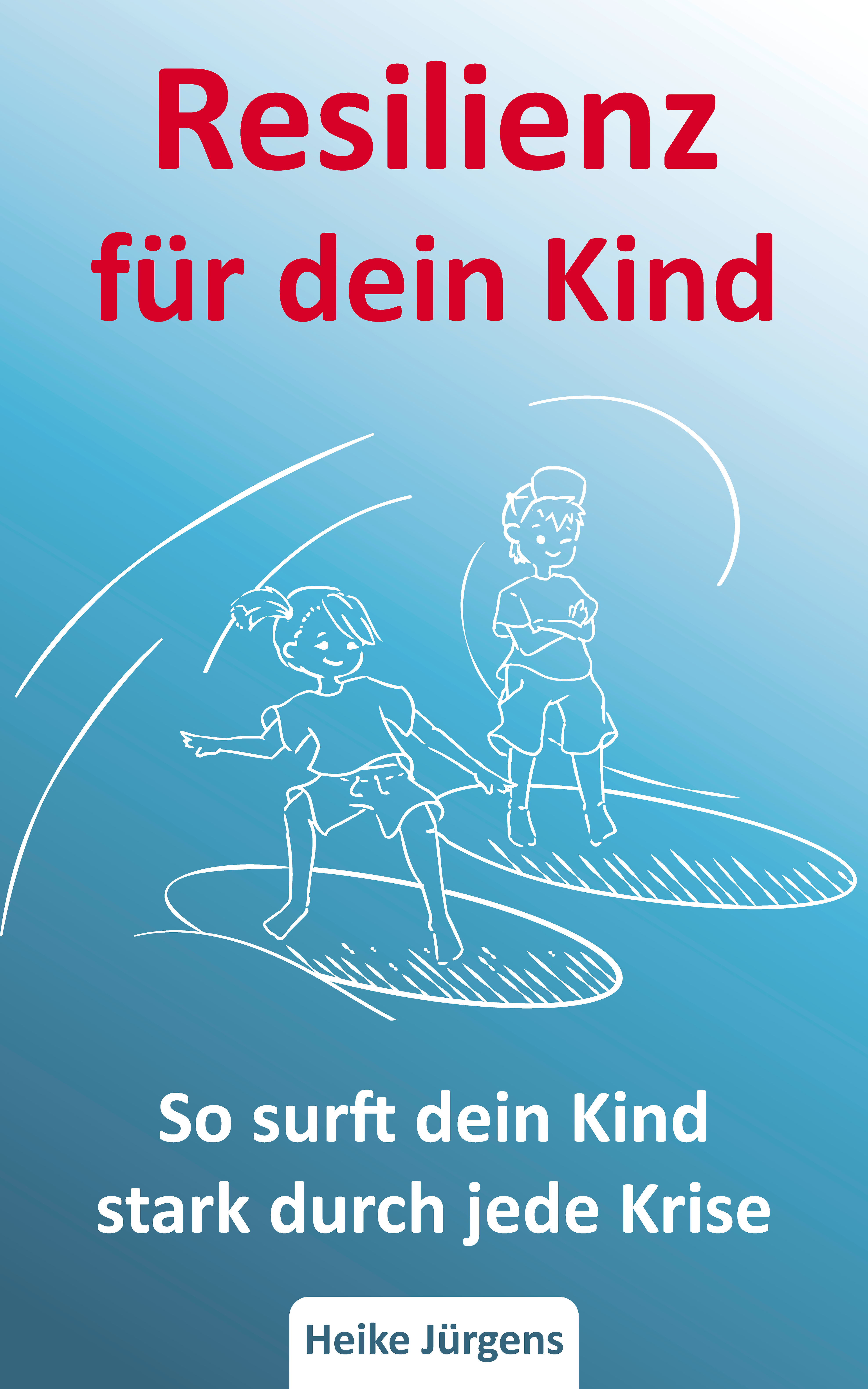 Resilienz für dein Kind - So surft dein Kind stark durch jede Krise