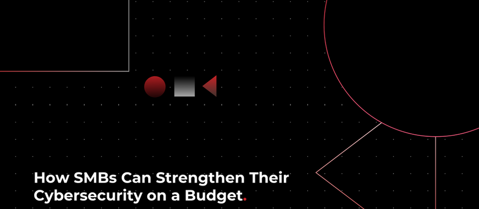 How SMBs Can Strengthen Their Cybersecurity on a Budget
