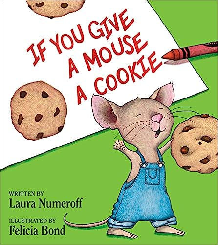 If You Give a Mouse a Cookie By: Laura Numeroff