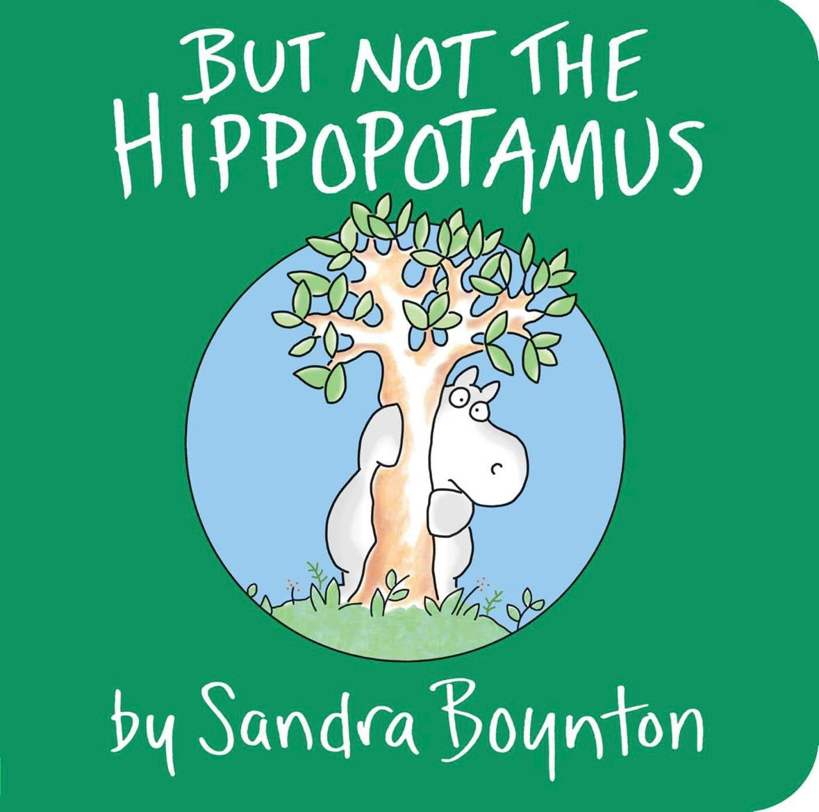 But Not the Hippopotamus By: Sandra Boynton