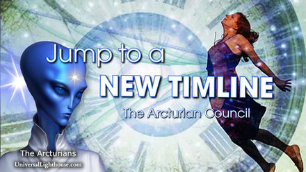 Jump to a NEW TIMELINE ~ The Arcturian Council 