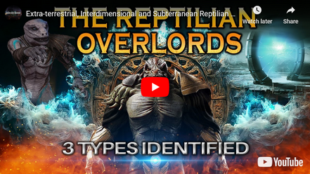 Extra-terrestrial, Interdimensional and Subterranean Reptilian Overloards