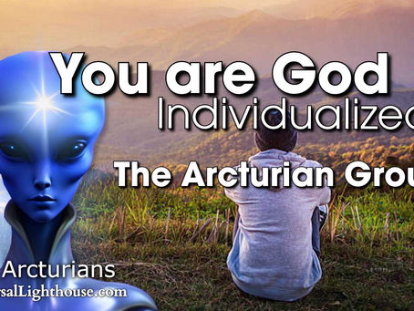 You are God... Individualized ~ The Arcturian Group