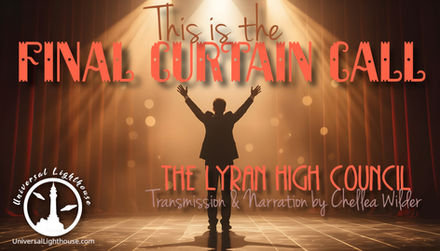 This is the Final Curtain Call ~ The Lyran High Council ~ Chellea Wilder