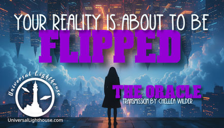 Your Reality is About to Be Flipped ~ The Oracle ~ Chellea Wilder