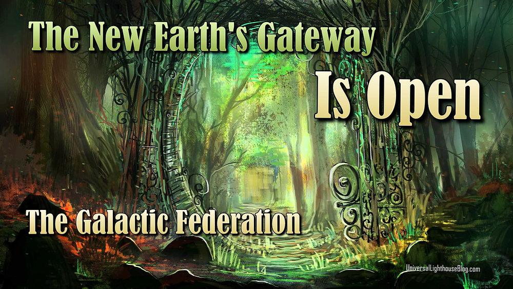 The New Earth's Gateway Is Open ~ The Galactic Federation