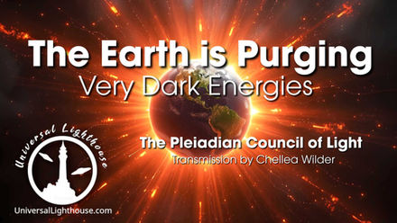 The Earth is Purging Very Dark Energies ~ The Pleiadian Council of Light ~ Chellea Wilder