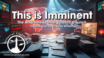 This is Imminent ~ The Andromeda Intergalactic Council ~ Chellea Wilder