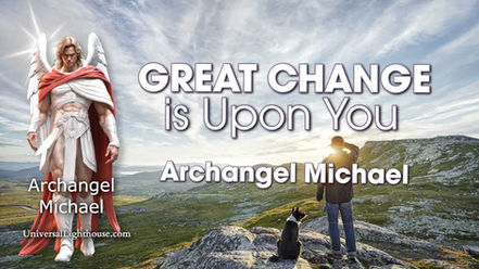 GREAT CHANGE is Upon You ~ Archangel Michael