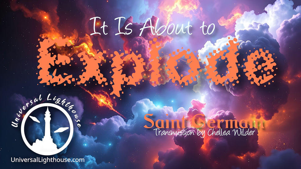  It Is About to Explode~ Saint Germain ~ Chellea Wilder